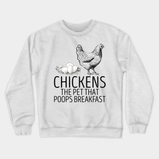 chickens the pet that poops breakfast Crewneck Sweatshirt